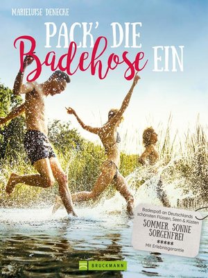 cover image of Pack die Badehose ein. Badespaß an Deutschlands schönsten Flüssen, Seen und Küsten.